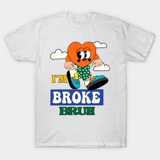 Im Broke bruh T-Shirt